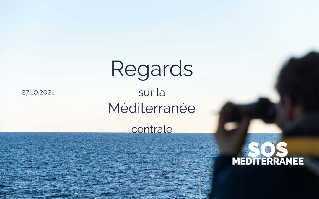 [REGARDS SUR LA MÉDITERRANÉE CENTRALE #30] Les ONG sauvent des centaines de vies en mer, tandis que les retours forcés vers la Libye sont dénoncés et légalement condamnés SOS Méditerranée